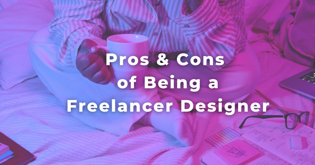 Pros & Cons Of Being A Freelancer Designer - Artmeet's Blog